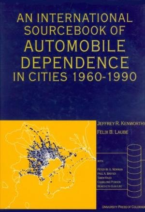Kenworthy, Jeffrey / Laube, Felix B. - An International Sourcebook of Automobile Dependence in Cities, 1960-1990