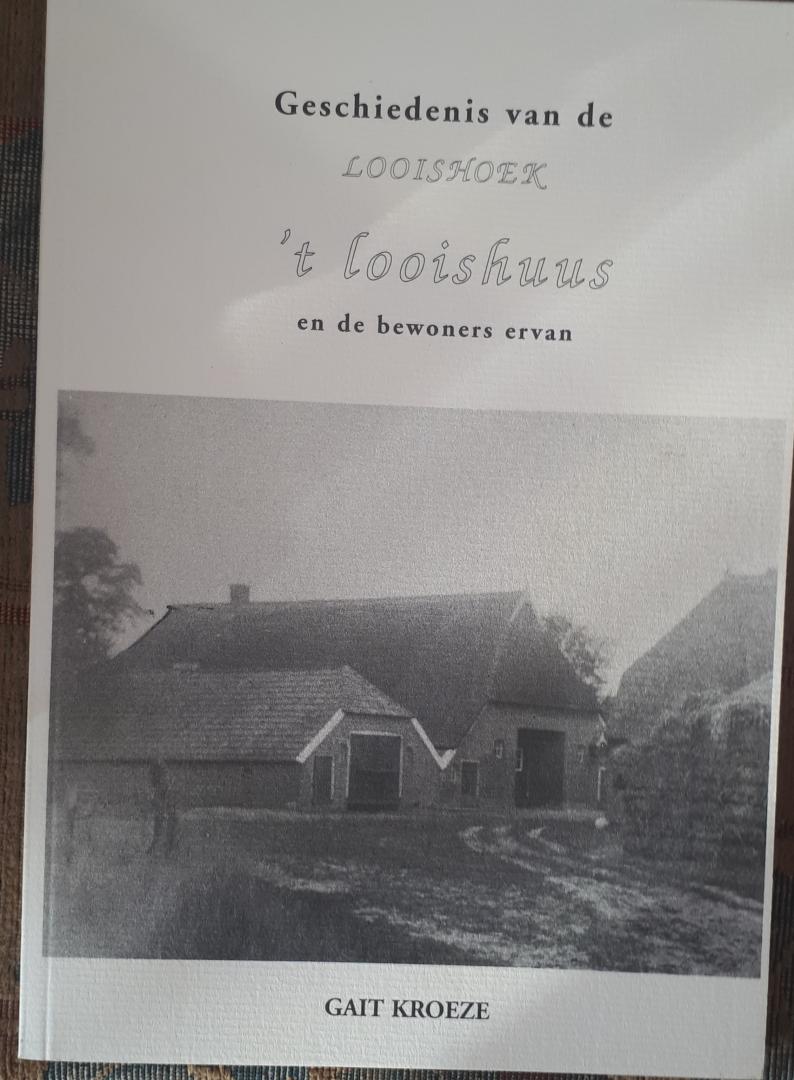 KROEZE, Gait - Geschiedenis van de Looishoek, 't Looishuus en de bewoners ervan