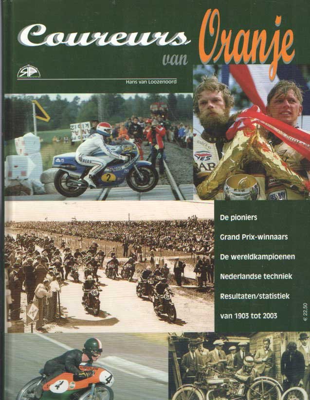 Loozenoord, Hans van - Coureurs van Oranje. De pioniers; Grand Prix-winnaars; De wereldkampioenen; Nederlandse techniek; Resultaten/statistiek van 1903 tot 2003