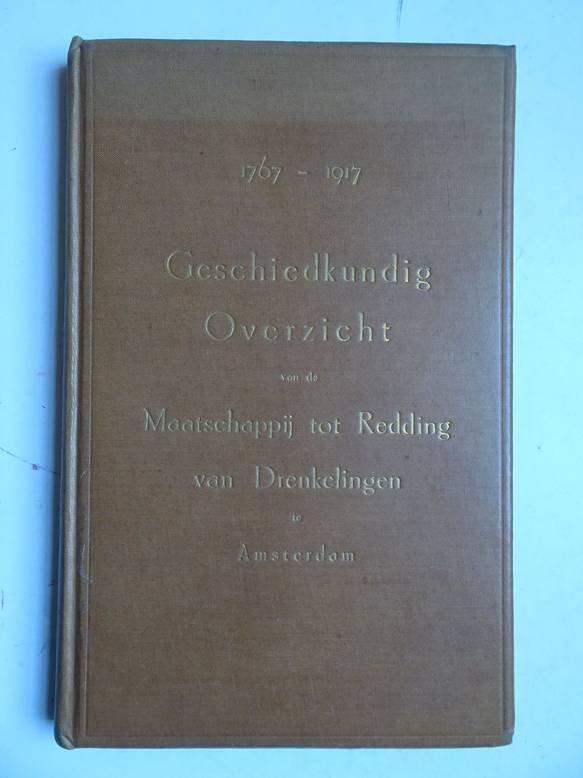  - Geschiedkundig Overzicht van de Maatschappij tot Redding van Drenkelingen te Amsterdam, 1767-1917.