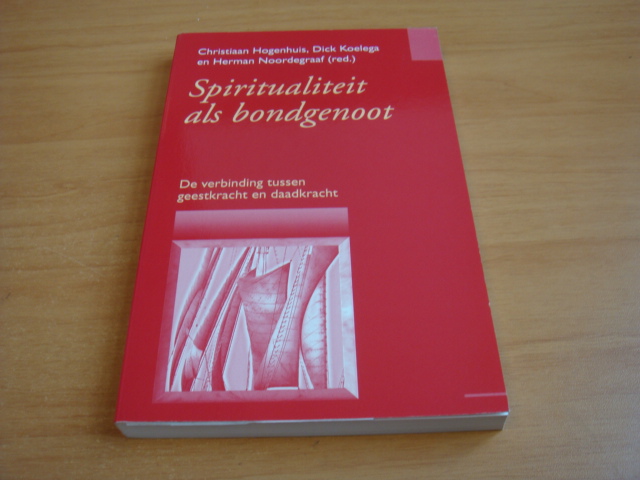 Hogenhuis, C & Koelega, D & Noordegraaf, H - Spiritualiteit als Bondgenoot - De Verbinding tussen Geestkracht en Daadkracht