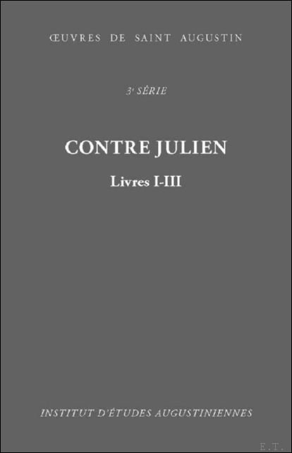 Augustin d'Hippone, Micka l Ribreau (ed) - Contre Julien - Contra Iulianum. Livres I-III