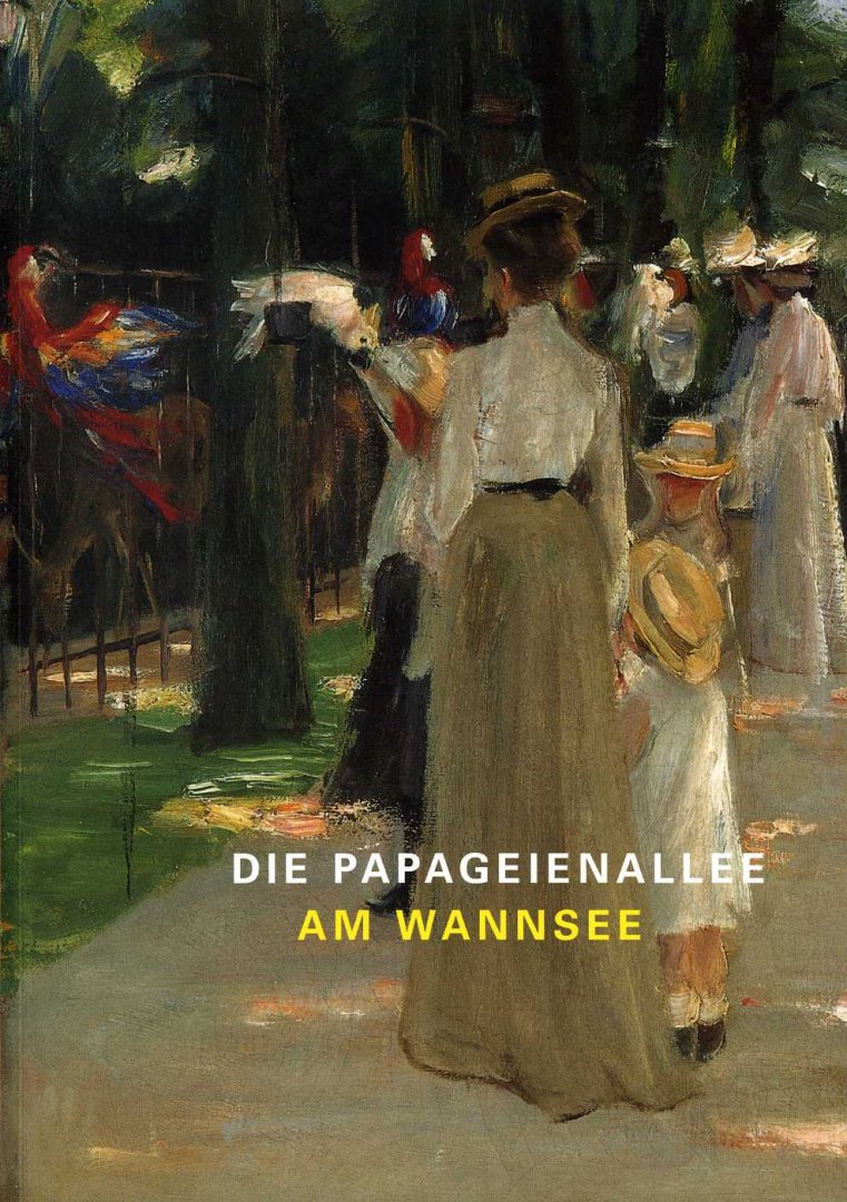 Wandrey, Petra / Max Liebermann - Die Papageienallee am Wannsee / die Liebermann-Sammlung der Kunsthalle Bremen zu Gast