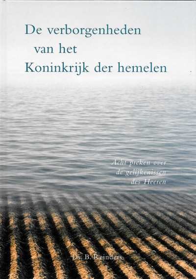 Ds. B. Reinders - De verborgenheden van het Koninkrijk der hemelen