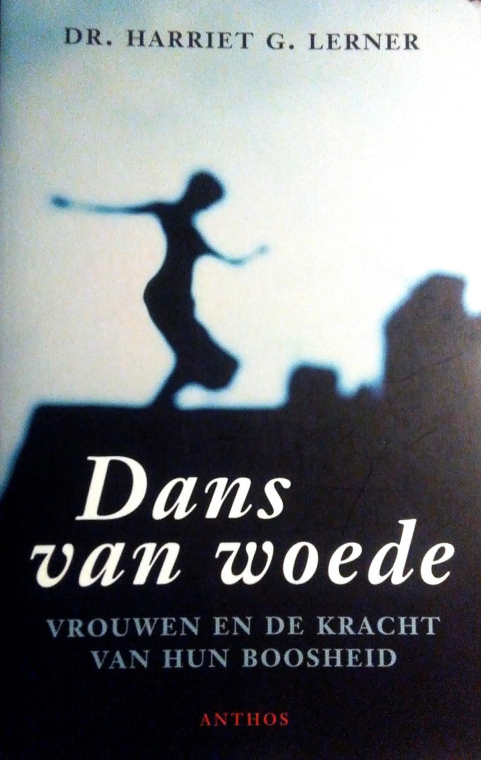 Lerner , Dr . Harriet G . [ isbn 9789041405739 ]  1425 - Dans  van  Woede .  ( Vrouwen en de Kracht van hun Boosheid . ) Hoe uiten we ons in de moeilijkste en pijnlijkste gesprekken Hoe houden we het gesprek gaande, ook wanneer het op een dood spoor lijkt te zitten. -