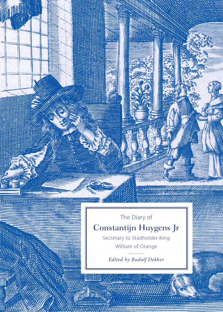 Constantijn Huygens jr. - The Diary of Constantijn Huygens Jr, Secretary to Stadholder-King William of Orange