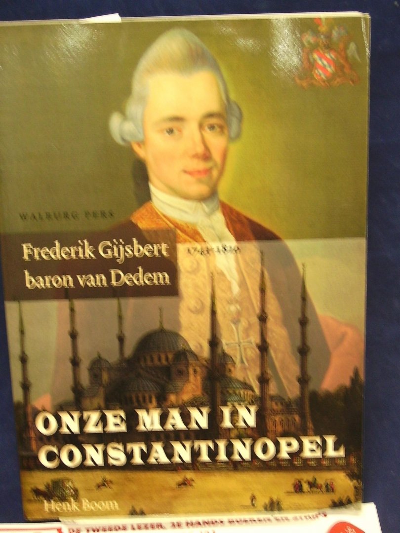 Boom, Henk - Onze man in Constantinopel / Frederik Gijsbert Baron van Dedem 1743 1820