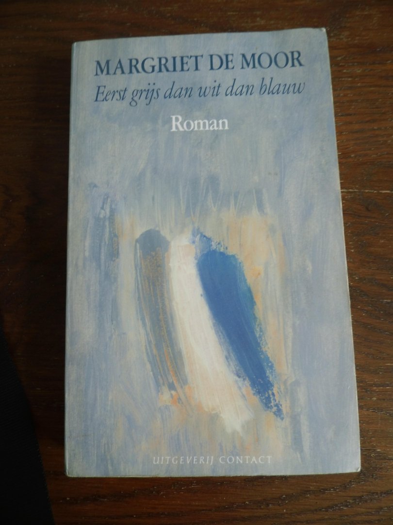 Moor, Margriet de - Eerst grijs dan wit dan blauw