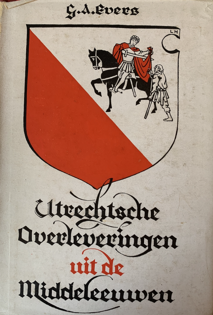 Evers, G.A. (bijeengebracht en toegelicht door) - Utrechtsche overleveringen uit de Middeleeuwen. Met afbeeldingen naar oude teekeningen en voorwerpen en naar lichtbeelden.