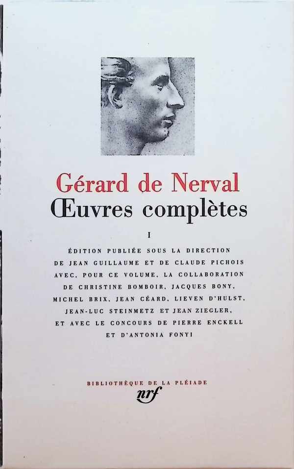 Jean Guillaume et Claude Pichois ea - Gérard de Nerval  Oeuvres complètes Volume I