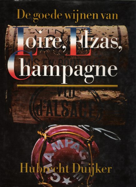 duijker, hubrecht - de goede wijnen van loie, elzas, champagne