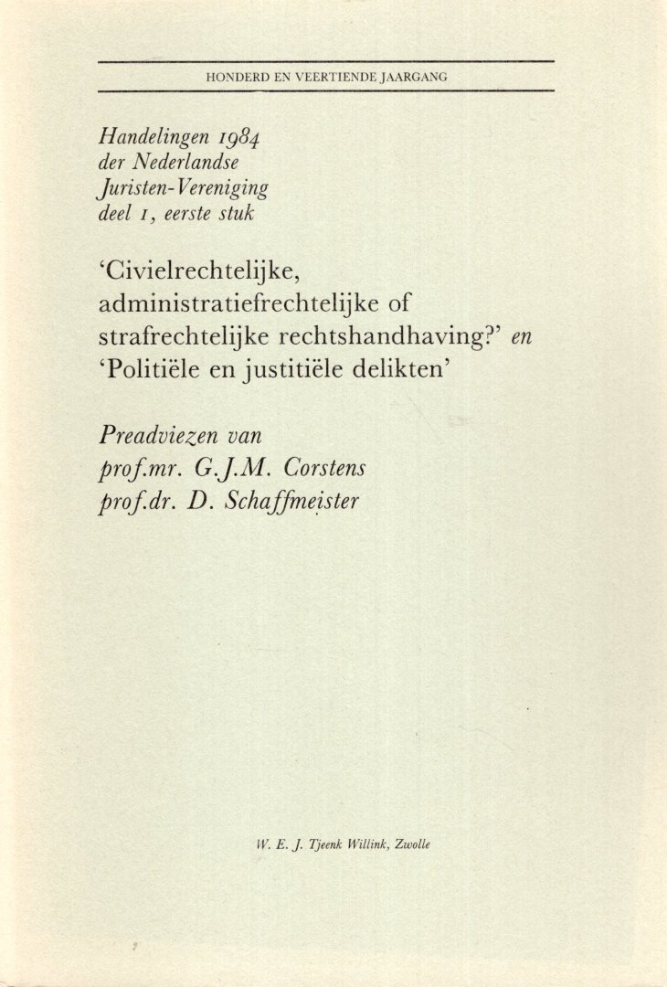 Corstens, G.J.M. & D. Schaffmeister. - 'Civielrechtelijke, administratiefrechtelijke of strafrechtelijke rechtshandhaving ?' en 'Politiële en justitiële delikten': preadviezen.