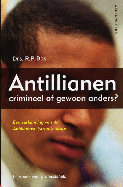 Bos , Drs.  R. P. [ isbn 9789057305405 ] - Antillianen : Crimineel of gewoon Anders? ( Een verkenning van de Antilliaanse (straat)cultuur. Een leerboek voor professionals . )  Hoewel het met 90% van de jeugdige Antillianen en Arubanen in Nederland goed gaat, wordt deze groep als geheel sterk