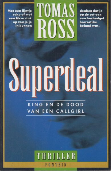 Ross (pseudoniem van Willem P. Hogendoorn, Den Bommel, 16 September 1944), Tomas - Superdeal. King en de dood van een callgirl - Thriller - Met een lijntje coke of met een flinke slok op zou je je in kunnen denken dat je op de set van een lowbudger horrorfilm beland was.