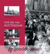 Kranendonk, W.B. - Ook dat was Rotterdam *nieuw* nu van  24,95 voor --- Het leven van bevindelijk gereformeerden (1945-1970)