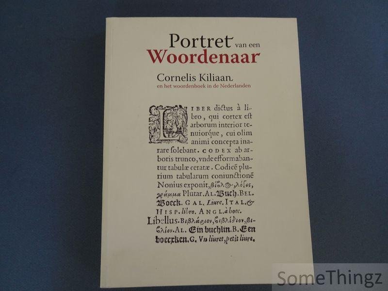 van Rossem, Stijn [edit.] - Portret van een woordenaar : Cornelis Kiliaan en het woordenboek in de Nederlanden.