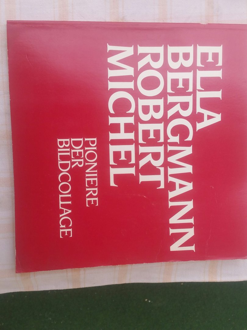 ELLA BERGMANN, ROBERT MICHEL: - ELLA BERGMANN, ROBERT MICHEL: PIONIERE DER BILDCOLLAGE