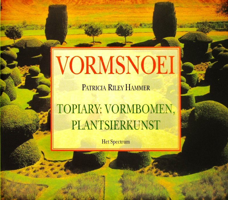 Hammer, Patricia Riley - Vormsnoei. Topiary : vormbomen, plantsierkunst.