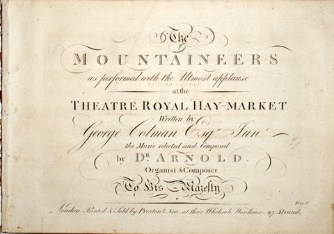 Arnold, Samuel: - The mountaineers as performed with the utmost applause at the Theatre Royal Hay-Market. Written by George Colman Esqr. Junr. The music selected and composed by Dr. Arnold