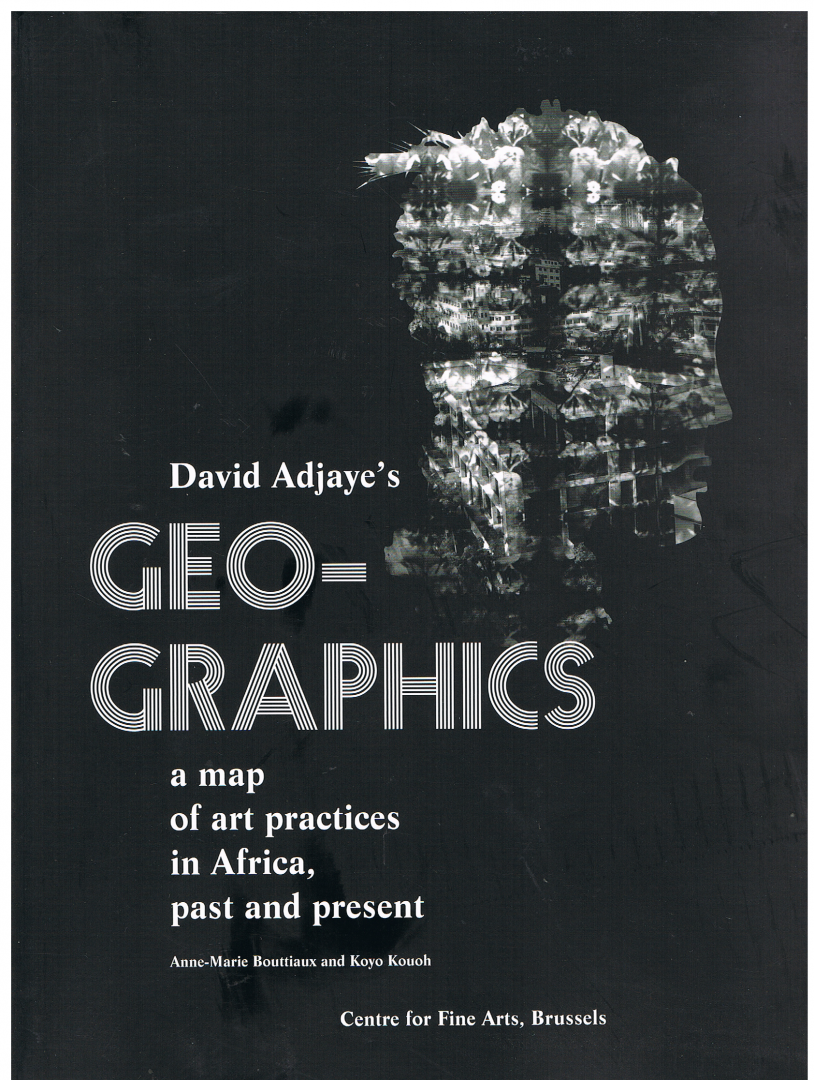 Anne-Marie Bouttiaux, Koyo Kouoh - David Adjaye's Geo-Graphics: A Map of Art Practices in Africa, Past and Present
