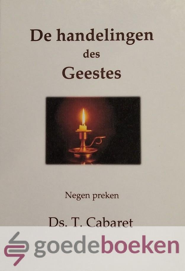 Cabaret, Ds. T. - De handelingen des Geestes *nieuw* --- Negen preken