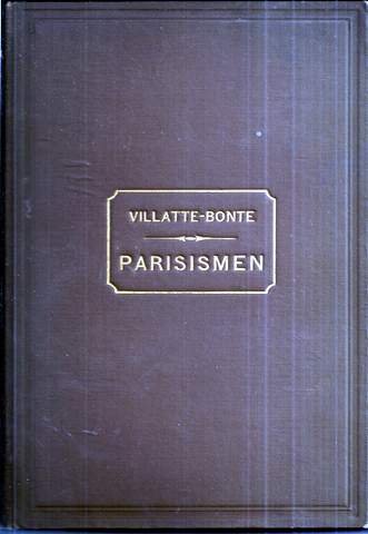 Villatte, Dr. C?saire. (Vilatte-Bonte) - Parisismen. Alphabetisch gerangschikte verzameling der eigenaardige zegswijzen van het Parijsche argot.