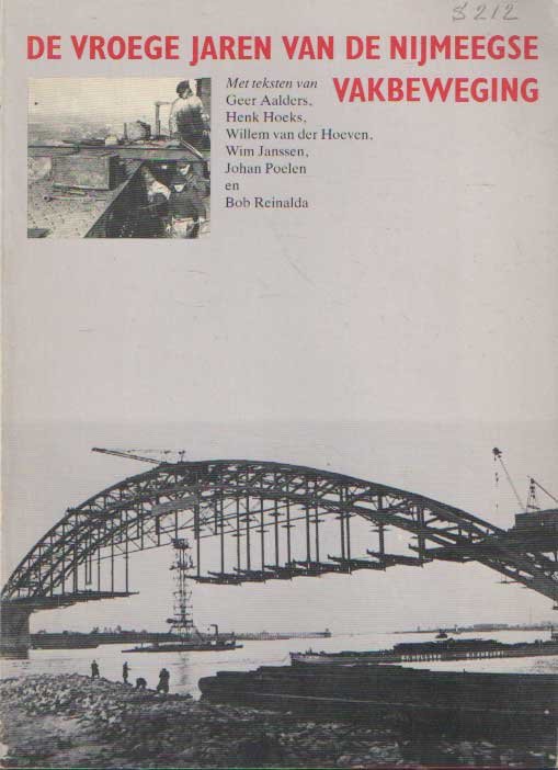 Aalders, Geer e.a. - De De vroege jaren van de Nijmeegse vakbeweging. Met foto?s van de arbeidende bevolking in Nijmegen in de afgelopen negentig jaar
