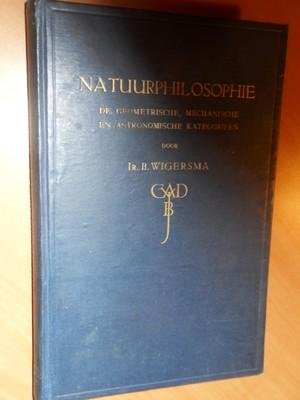 Wigersma, Ir. B. - Natuurphilosophie. De geometrische, mechanische en astronomische kategorieën