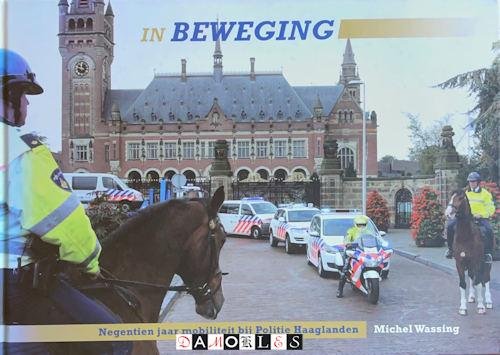 Michel Wassing - In Beweging. Negentien jaar mobiliteit bij Politie Haaglanden