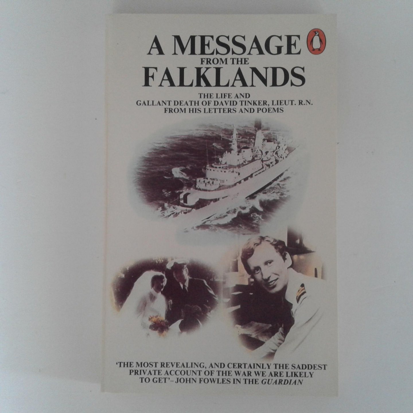 Tinker, Hugh - A Message from the Falklands ; The life and gallant death of David Tinker, Lieut. R.N. ; From his letters and poems