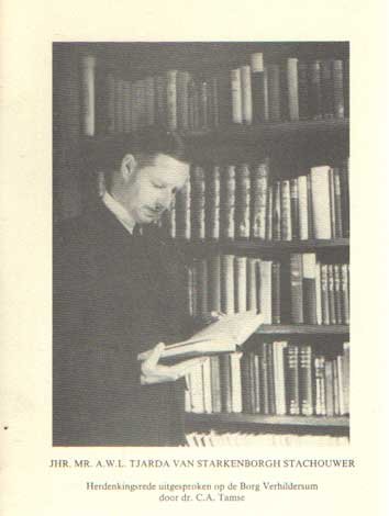 Tamse, C.A. - Bij de honderdste geboortedag van jhr. mr. A.W.L. Tjarda van Starkenborgh Stachouwer (1888-1988) : herdenkingsrede uitgesproken op de borg Verhildersum, 6 april 1988