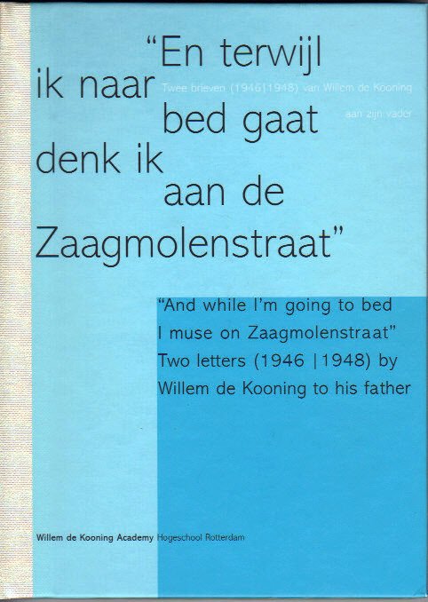 Willem de Kooning - En terwijl ik naar bed gaat denk ik aan de Zaagmolenstraat, twee brieven (1946/1948) van Willem de Kooning aan zijn vader