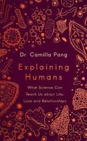 Pang, Camilla - Explaining Humans / Winner of the Royal Society Science Book Prize 2020