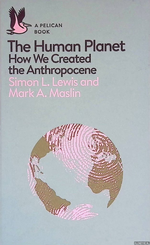 Lewis, Simon - A Pelican Introduction: The Human Planet: How We Created the Anthropocene