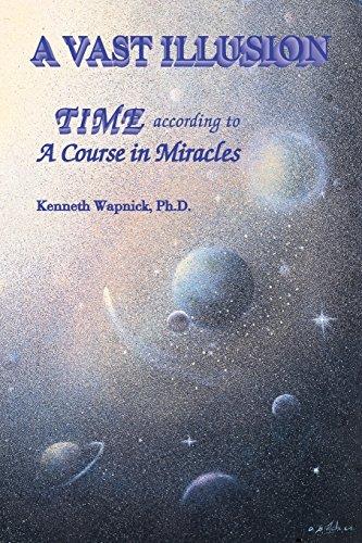 Wapnick Ph. D., Kenneth - A Vast Illusion: Time According to A Course in Miracles / Time According to a Course in Miracles