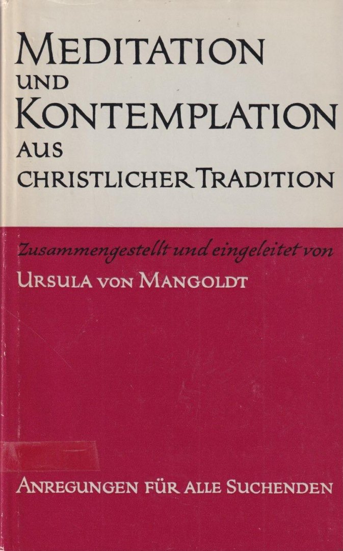 Mangoldt, Ursula von - Meditation und Kontemplation aus christlicher Tradition: Anregungen für alle Suchenden