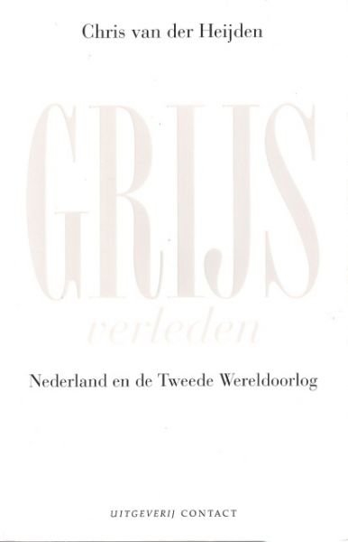 Heijden van der, Chris - Grijs verleden, Nederland en Tweede Wereldoorlog, over goed en fout in WO II