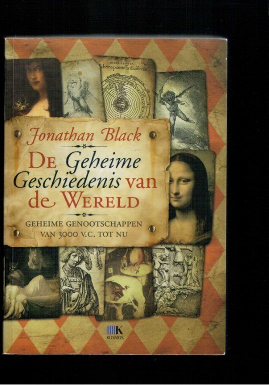 Black, J. - De geheime geschiedenis van de wereld - Geheime genootschappen van 3000 V.C. tot nu