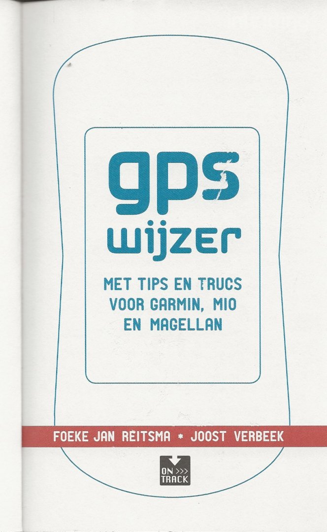 Reitsma, Foeke Jan, en Joost Verbeek, - GPS Wijzer, Derde editie   Met tips en trucs voor Garmin, Mio en Magellan