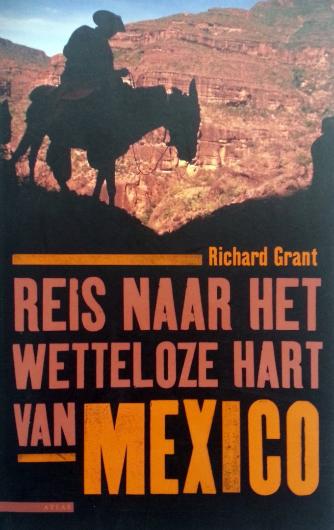 Grant, Richard - Reis naar het wetteloze hart van Mexico