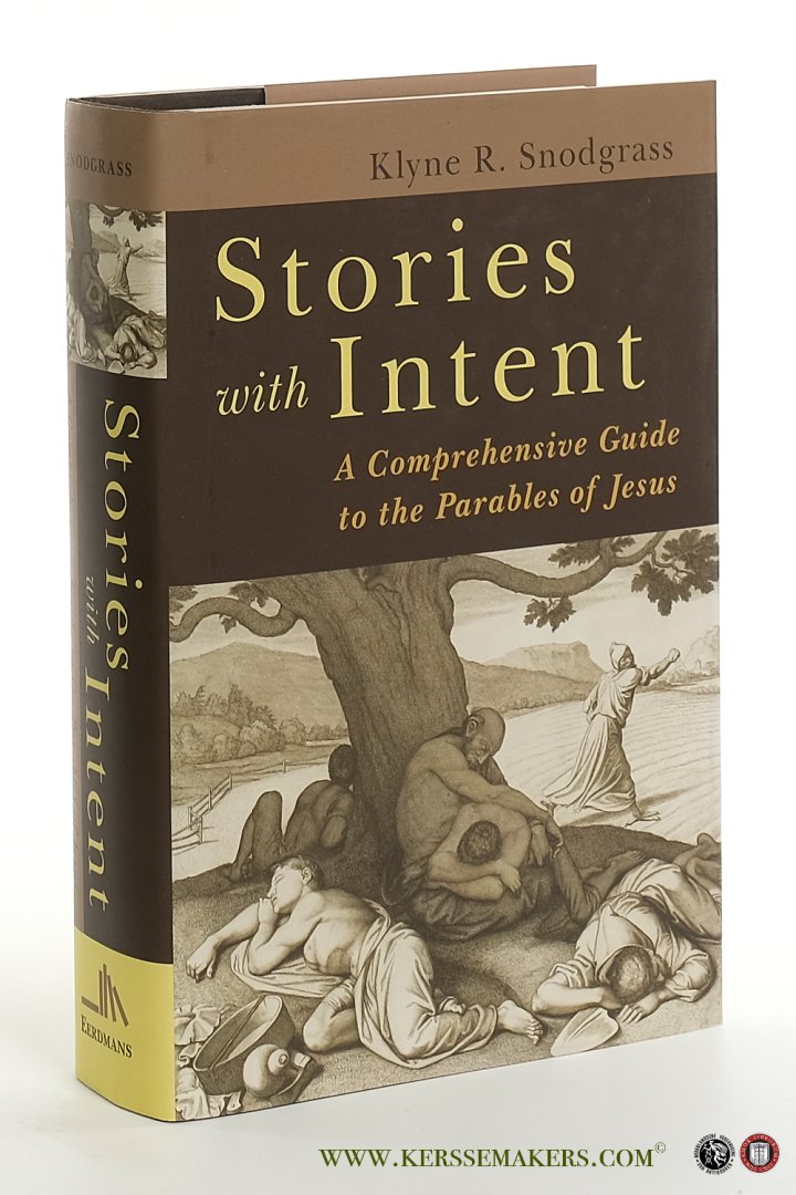 Snodgras, Klyne R. - Stories with intent: a comprehensive guide to the parables of Jesus.