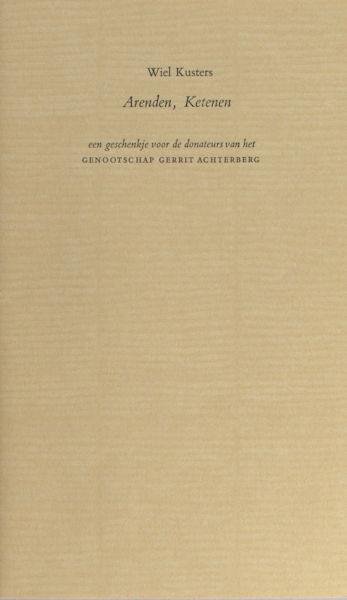 Kusters, Wiel. - Arenden, Ketenen. Een geschenkje voor de donateurs van het Genootschap Gerrit Achterberg