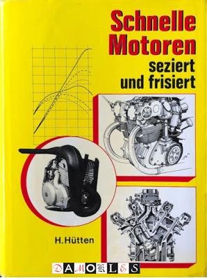 H. Hutten - Schnelle Motoren . Seziert und frisiert