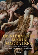 De stervende Maria Magdalena - Melchior de la Mars (ca. 1580-1650) en de kracht van emotie in de Contrareformatie