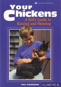 Damerow, Gail - Your chickens. A kid's guide to raising and showing