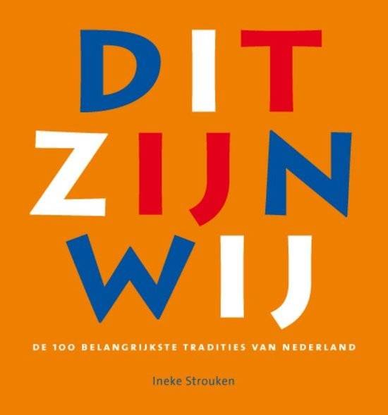 STROUKEN, INEKE. - Dit zijn wij. De 100 belangrijkste tradities van Nederland.