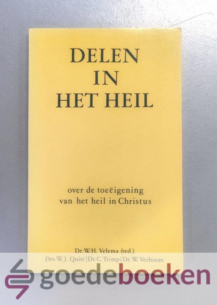 Velema (red.), Dr. W.H. - Delen in het heil --- Over de toeëigening van het heil in Christus. Met medewerking van Drs. W.J. Quist, Dr. C. Trimp, Dr. W. Verboom