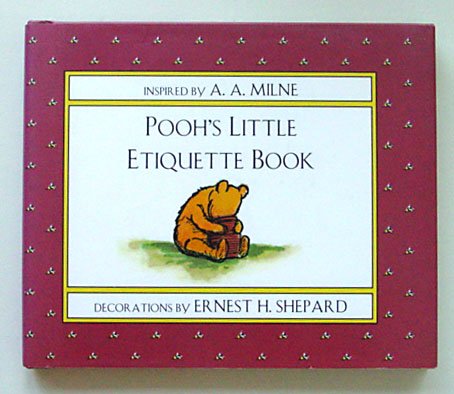 Milne, A.A. (Inspired by) - Pooh's Little Etiquette Book. Decorations by Ernest H. Shepard
