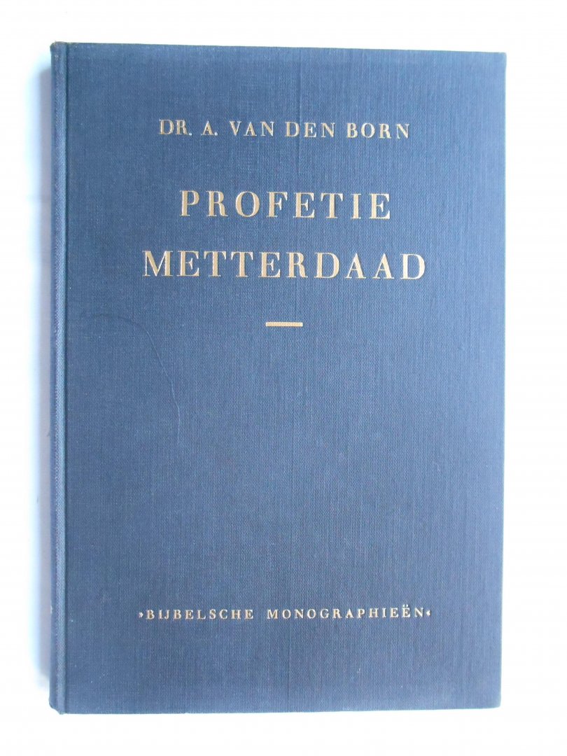Born, Dr. A. van den - Profetie metterdaad - Bijbelsche Monographieën.