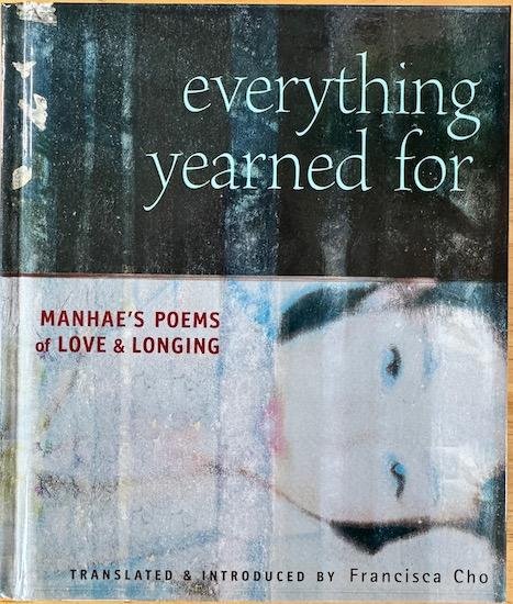 Manhae / Cho, Francisca - EVERYTHING YEARNED FOR. Manhae's Poems Of Love And Longing